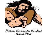 John the Baptist: `Prepare the way for the Lord (Isaiah 40.3)`